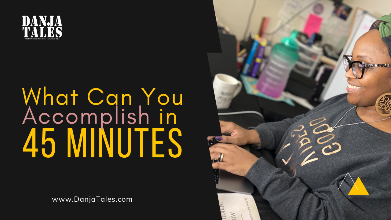 what-can-you-accomplish-in-45-minutes-danja-tales-romance-editor